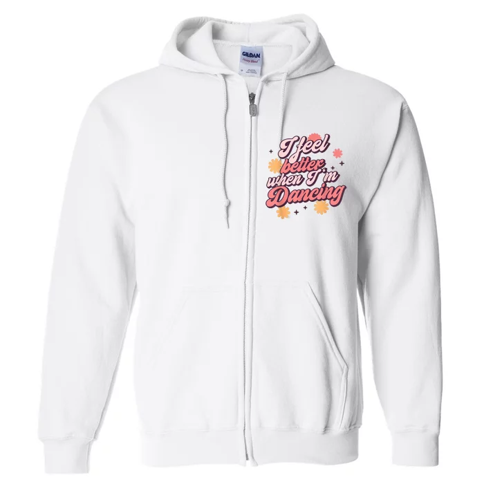 I Feel Better When Im Dancing Dancing Love Line Full Zip Hoodie