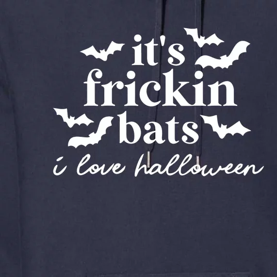 It’S Frickin Bats Ilove Halloween Premium Hoodie