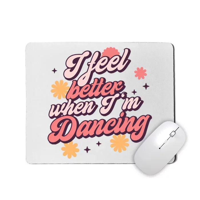 I Feel Better When IM Dancing Dancing Love Line Mousepad