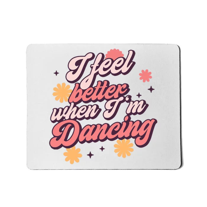 I Feel Better When IM Dancing Dancing Love Line Mousepad