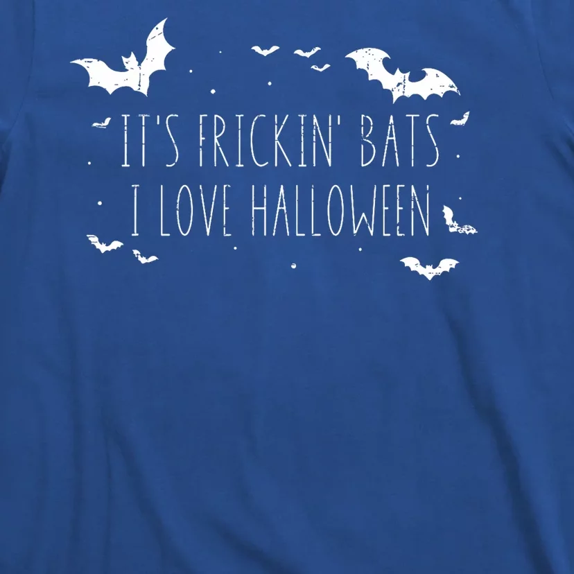 Its Frickin Bats I Love Halloween Funny Sarcastic Party T-Shirt