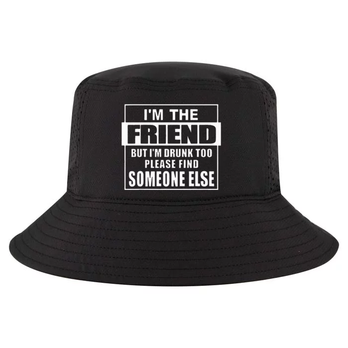 If Found Drunk Please Return To Friend IM The Friend Funny Cool Comfort Performance Bucket Hat