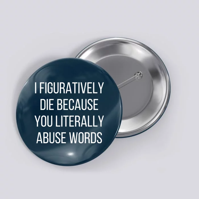 I Figuratively Die Because You Literally Abuse Words Button