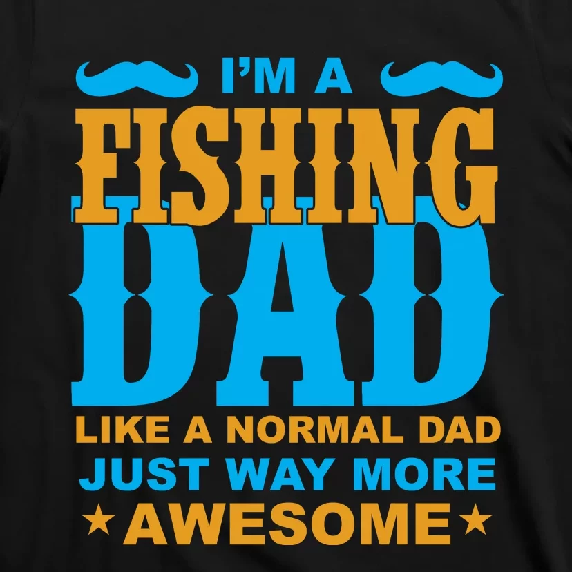 I'm Fishing Dad T T-Shirt