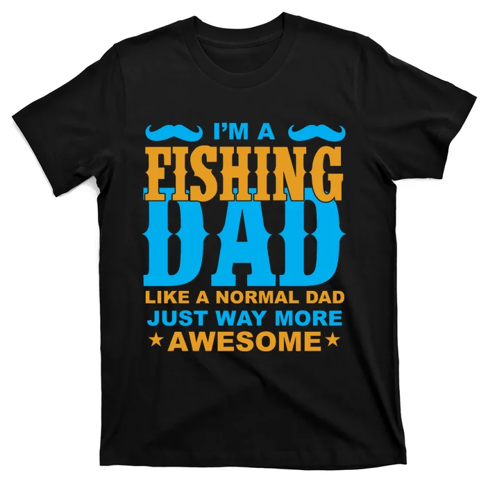 I'm Fishing Dad T T-Shirt