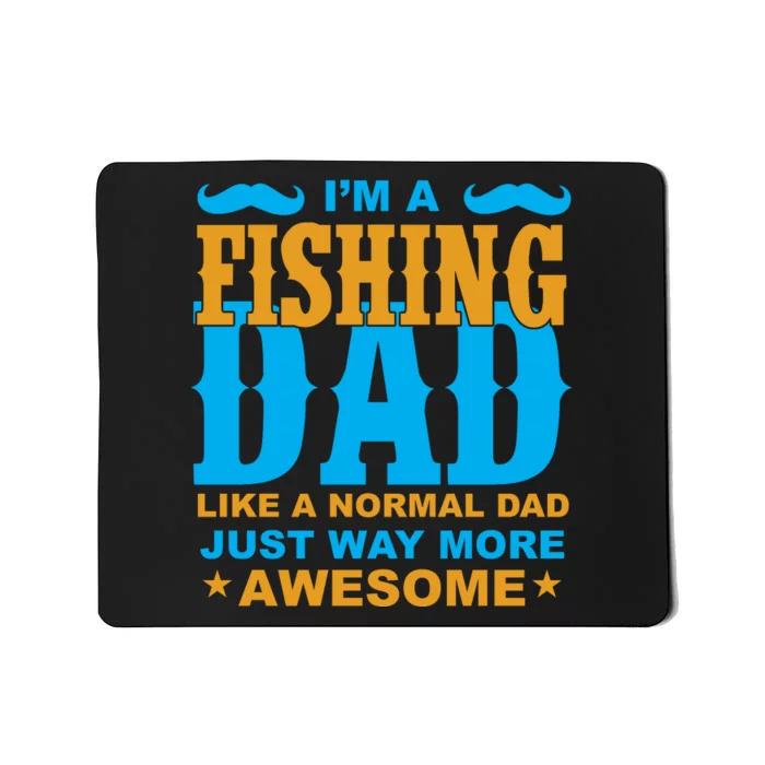 I'm Fishing Dad T Mousepad