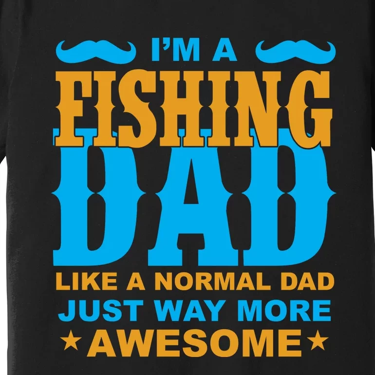 I'm Fishing Dad T Premium T-Shirt