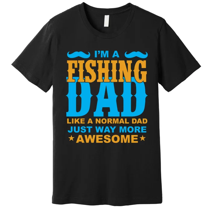 I'm Fishing Dad T Premium T-Shirt