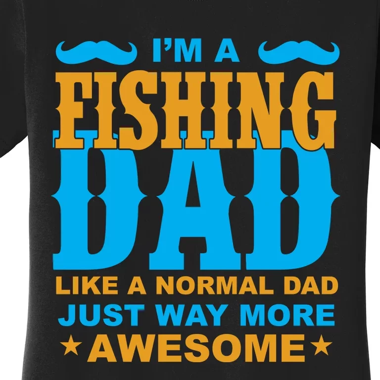 I'm Fishing Dad T Women's T-Shirt