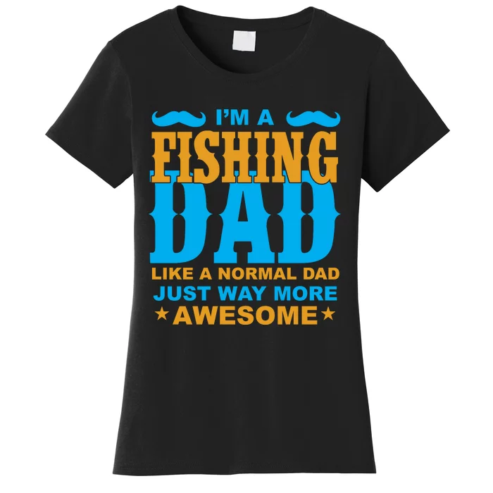 I'm Fishing Dad T Women's T-Shirt