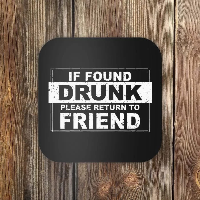 If Found Drunk Please Return To Friend Coaster