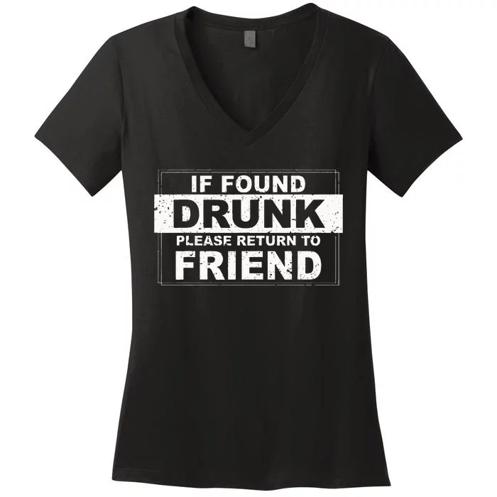 If Found Drunk Please Return To Friend Women's V-Neck T-Shirt