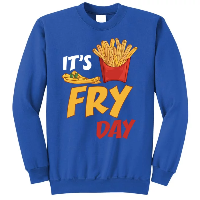 It's Fry Day Cool Gift Potato Food Eater French Fries Lover Foodie Great Gift Tall Sweatshirt