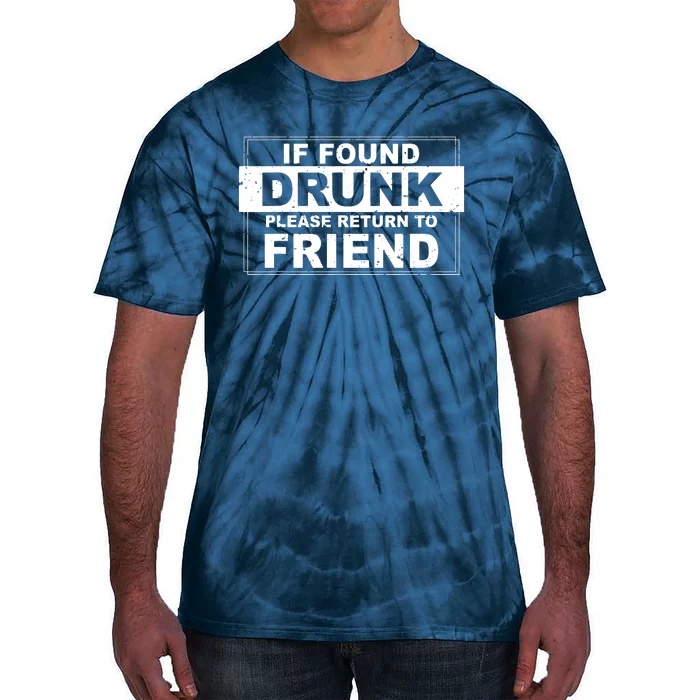 If Found Drunk Please Return To Friend Tie-Dye T-Shirt