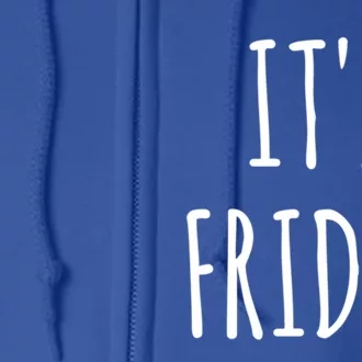 It's Friday Day Of The Week Prank April Fools Day Gift Full Zip Hoodie