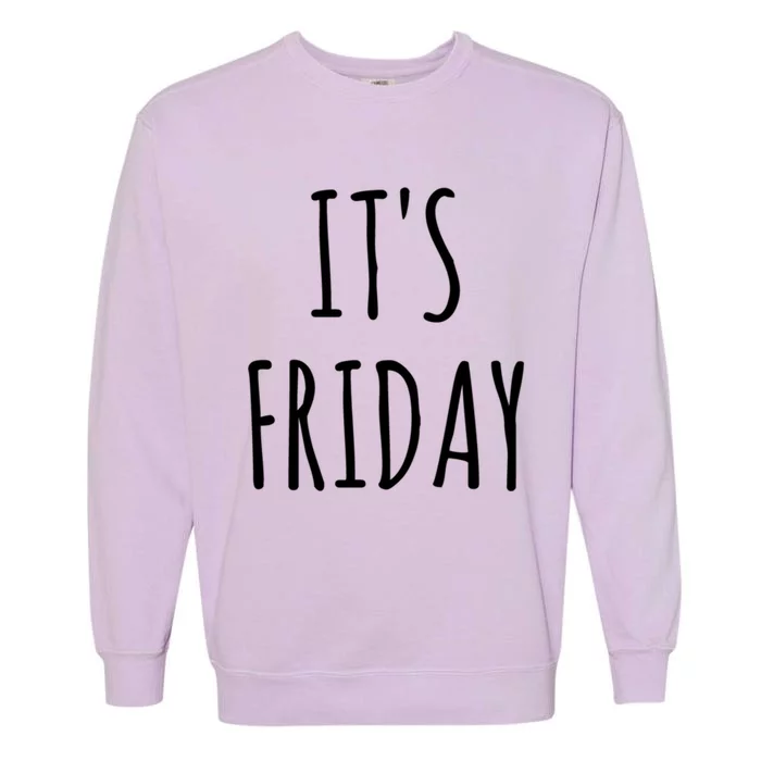 It's Friday Day Of The Week Prank April Fools Day Gift Garment-Dyed Sweatshirt