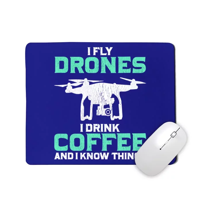 I Fly Drones And I Know Things Funny Drone Pilot Gift Mousepad