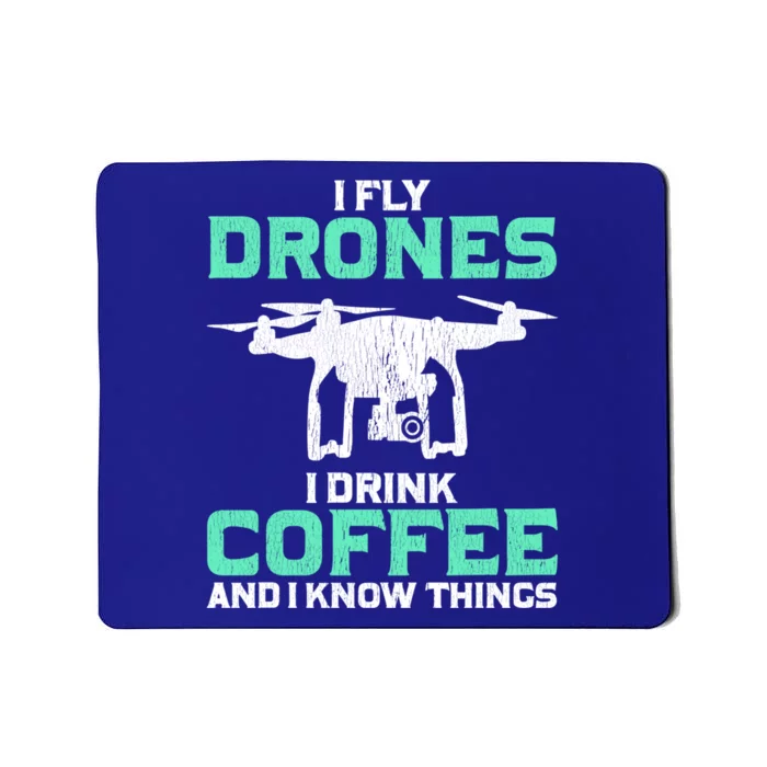 I Fly Drones And I Know Things Funny Drone Pilot Gift Mousepad