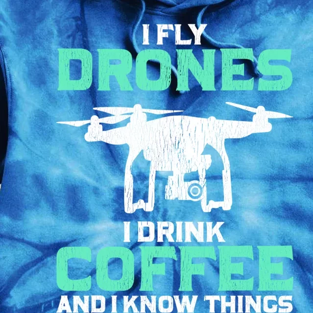 I Fly Drones And I Know Things Funny Drone Pilot Gift Tie Dye Hoodie