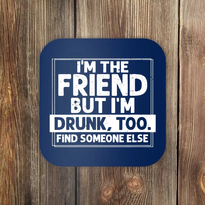 If Found Drunk Please Return To Friend Im The Friend Funny Vneck Coaster