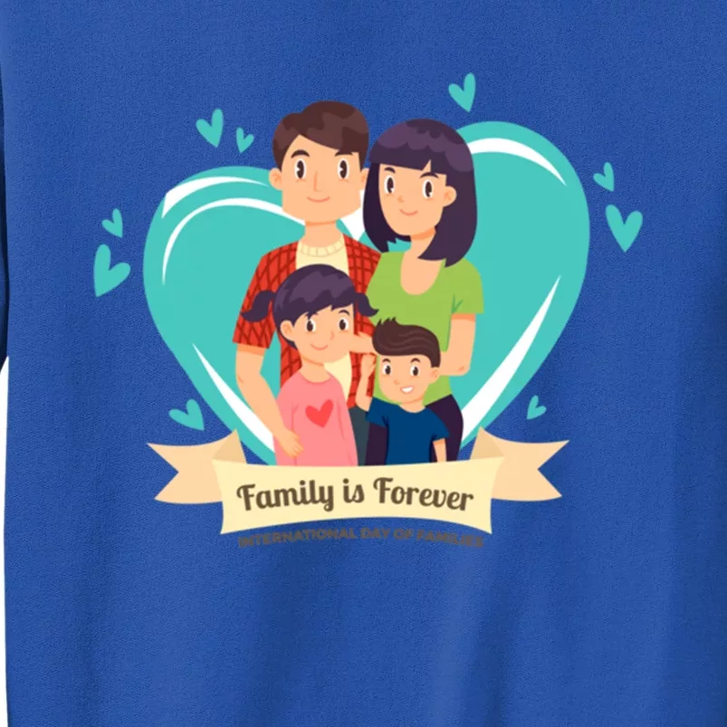 International Family Day Funny Gift Family Is Forever Great Gift Tall Sweatshirt