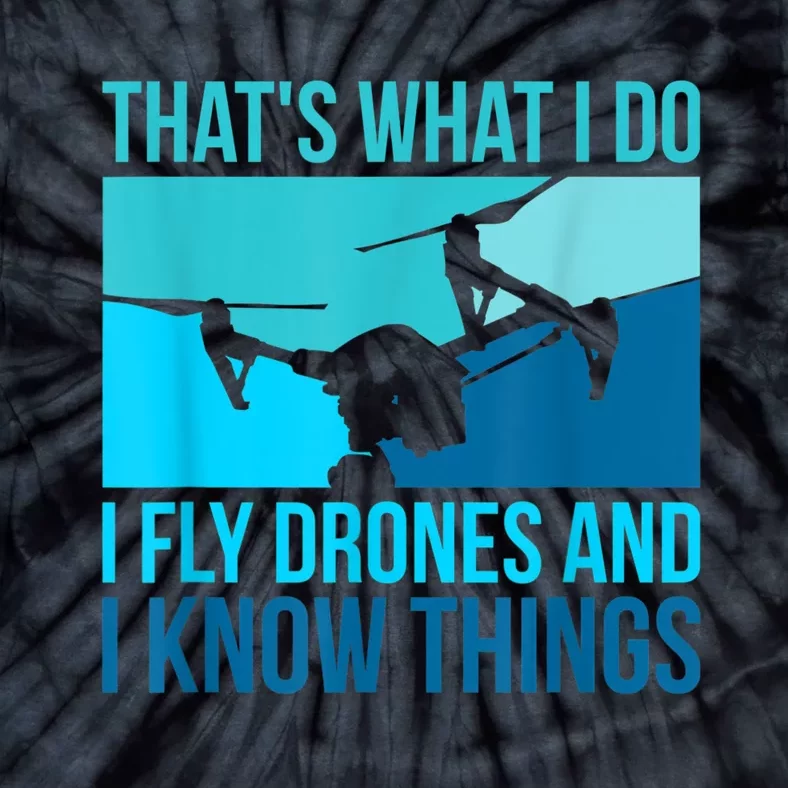 I Fly Drones & I Know Things Tie-Dye T-Shirt