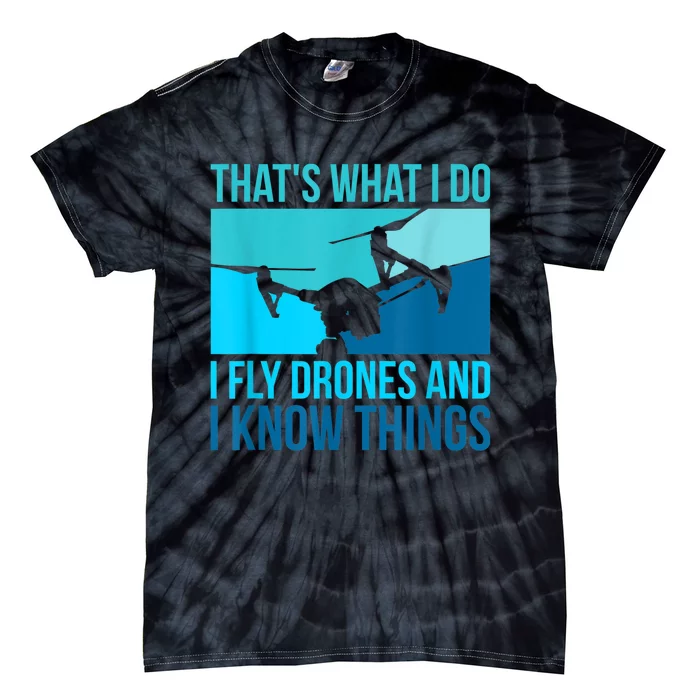 I Fly Drones & I Know Things Tie-Dye T-Shirt