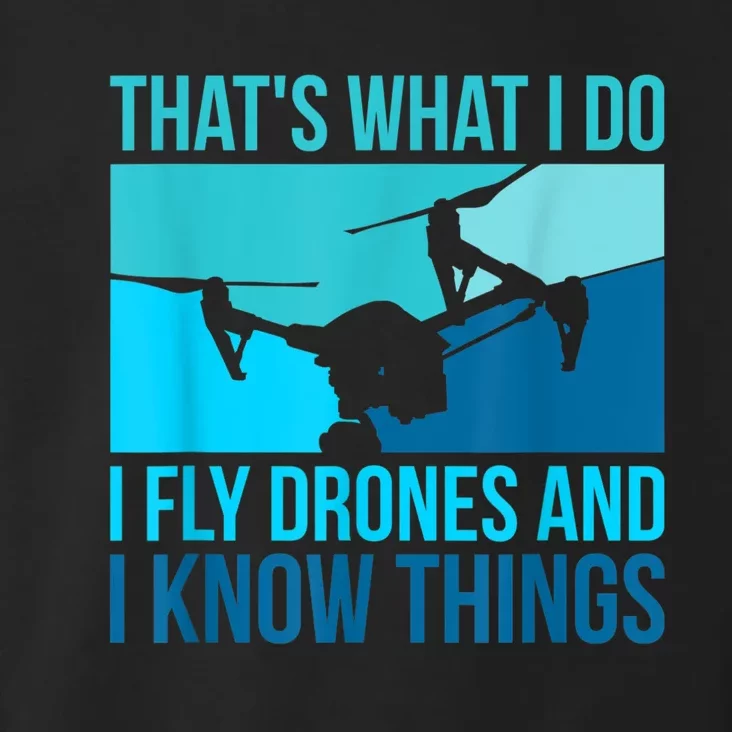 I Fly Drones & I Know Things Toddler Hoodie