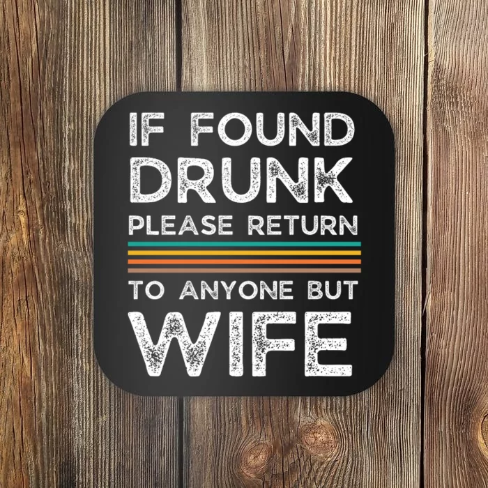 If Found Drunk Please Return To Anyone But Wife Coaster