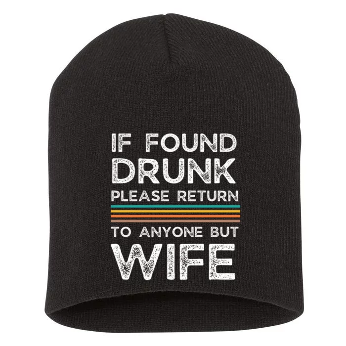 If Found Drunk Please Return To Anyone But Wife Short Acrylic Beanie