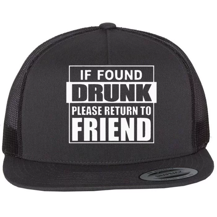 If Found Drunk Please Return To Friend IM The Friend Funny Flat Bill Trucker Hat