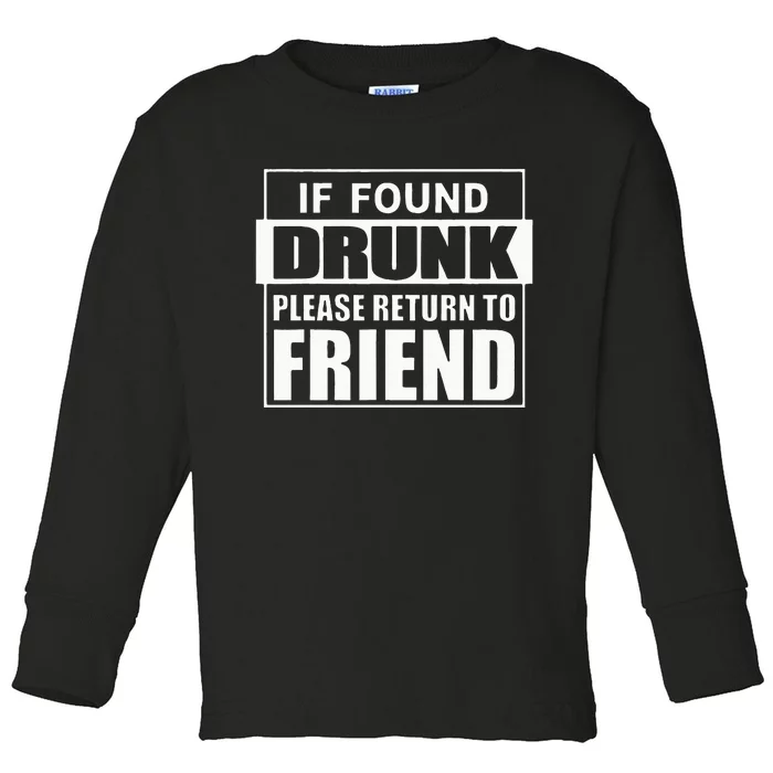 If Found Drunk Please Return To Friend IM The Friend Funny Toddler Long Sleeve Shirt