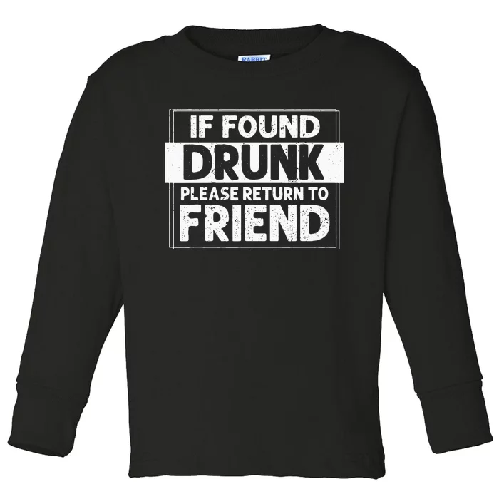 If Found Drunk Please Return To Friend I'm the friend Funny Toddler Long Sleeve Shirt