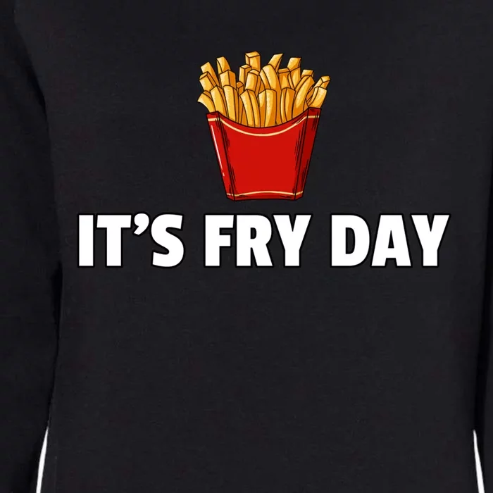 It's Fry Day French Fries Gift Extra Hot Fry Gift Womens California Wash Sweatshirt