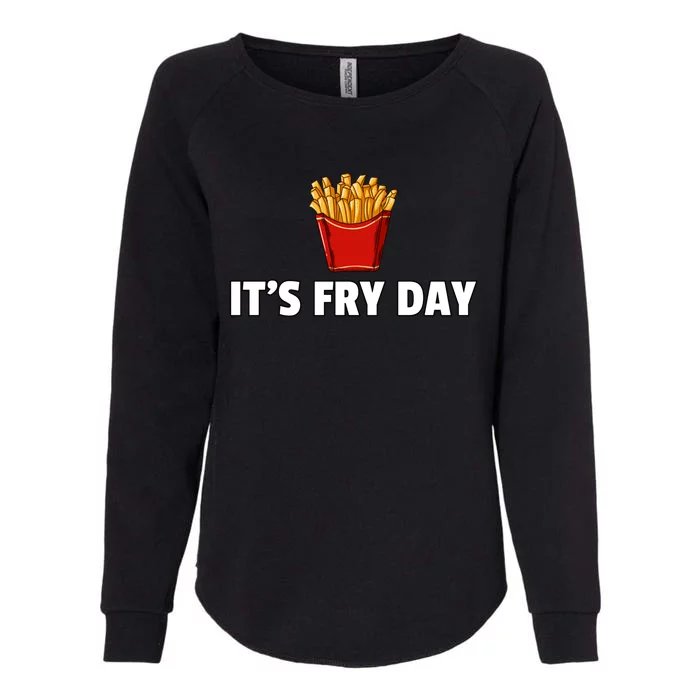 It's Fry Day French Fries Gift Extra Hot Fry Gift Womens California Wash Sweatshirt