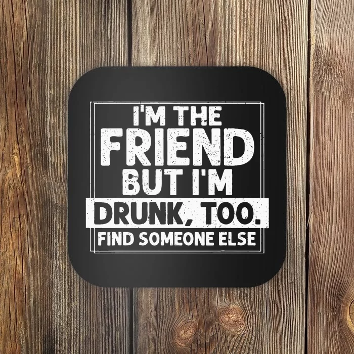 If Found Drunk Please Return To Friend I'm the friend Funny Coaster