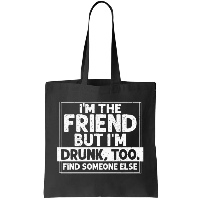 If Found Drunk Please Return To Friend I'm the friend Funny Tote Bag