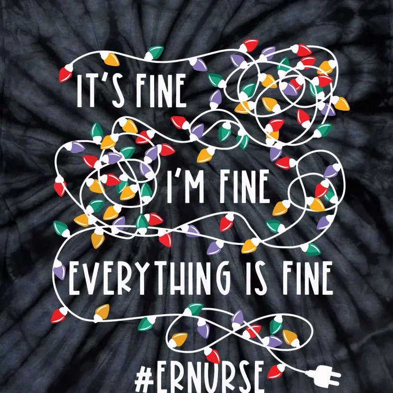 Im Fine Everything Is Fine Christmas Lights Er Nurse Life Tie-Dye T-Shirt