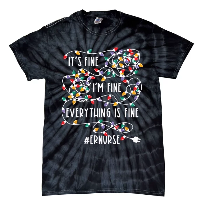 Im Fine Everything Is Fine Christmas Lights Er Nurse Life Tie-Dye T-Shirt