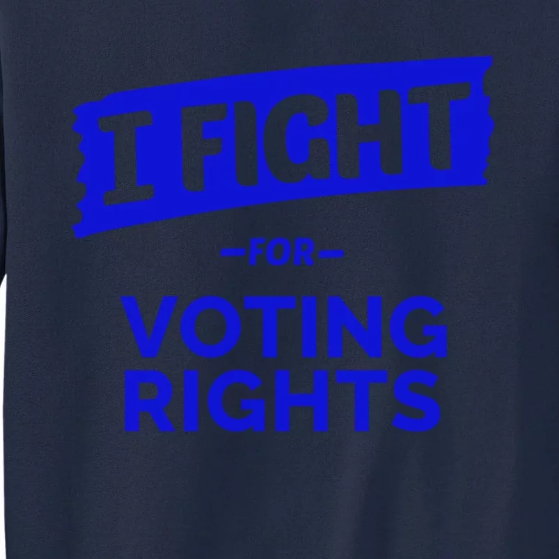 I Fight For Voting Rights Tall Sweatshirt