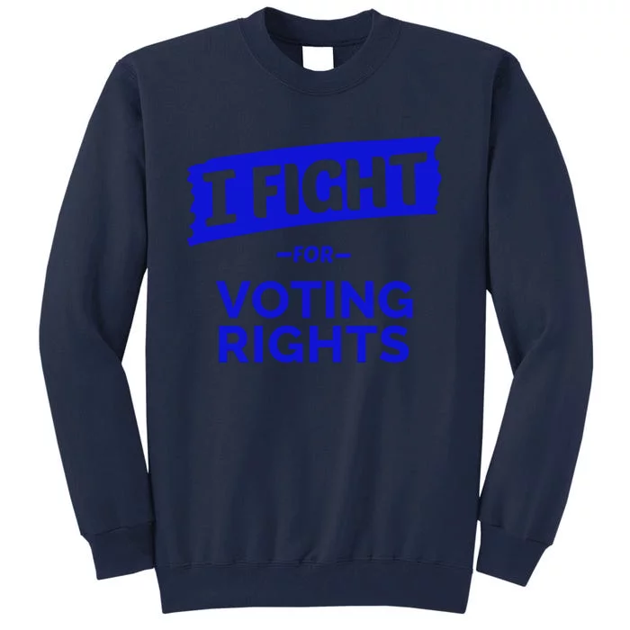 I Fight For Voting Rights Tall Sweatshirt