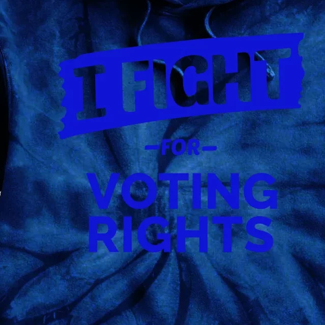 I Fight For Voting Rights Tie Dye Hoodie