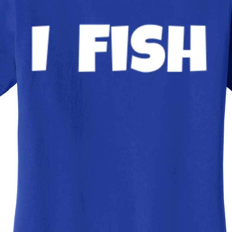 I Fish Fisher Cute Gift Women's T-Shirt