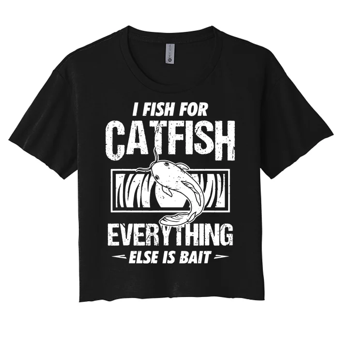 I Fish For Catfish Everything Else Is Bait Fishing Fun Quote Women's Crop Top Tee