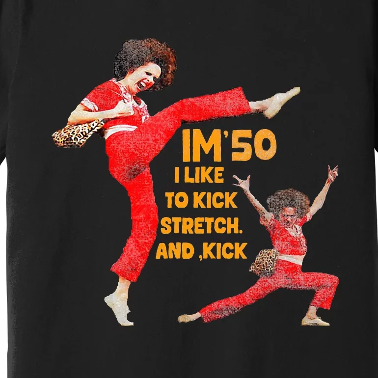 I’M Fifty Five Oh 50 Funny Sally Kick Lady O’Malley Birthday Premium T-Shirt