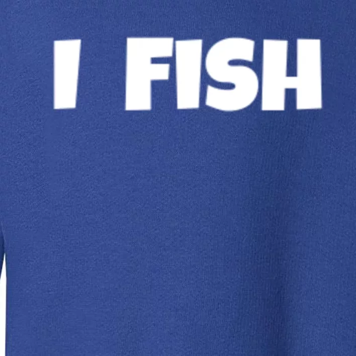 I Fish Fisher Meaningful Gift Toddler Sweatshirt