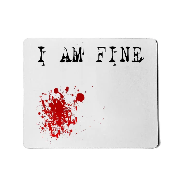 I'm Fine Fake Blood Stain Tee Gift Dad Joke Mousepad