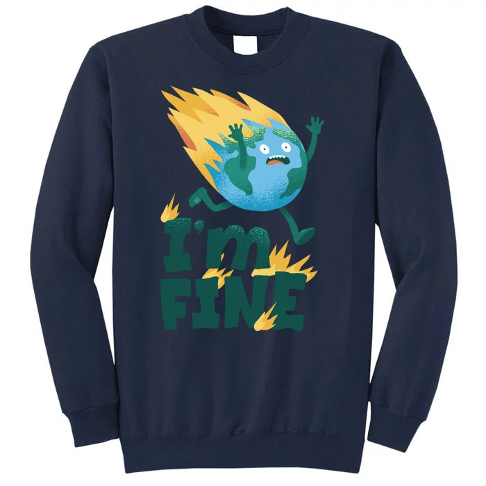 I'm Fine Funny Earth Day Climate Change Tall Sweatshirt