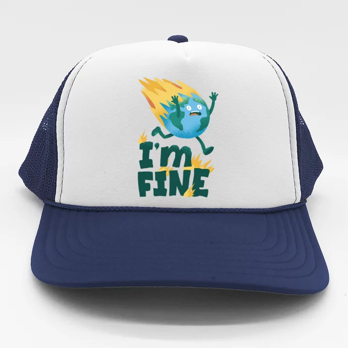 I'm Fine Funny Earth Day Climate Change Trucker Hat