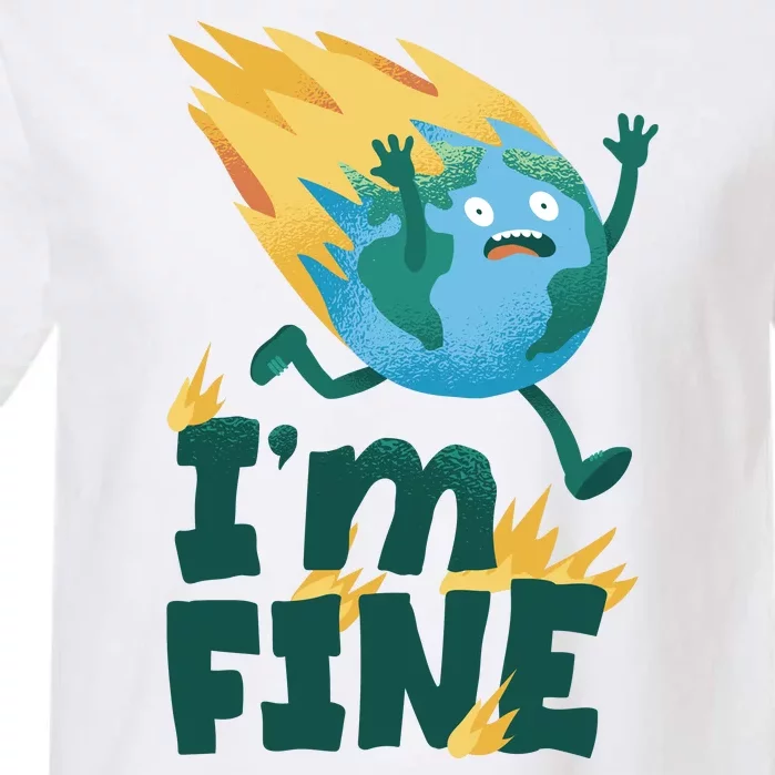 I'm Fine Funny Earth Day Climate Change Garment-Dyed Heavyweight T-Shirt